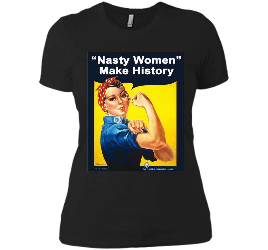 Nasty Women Make History - Rosie The Riveter