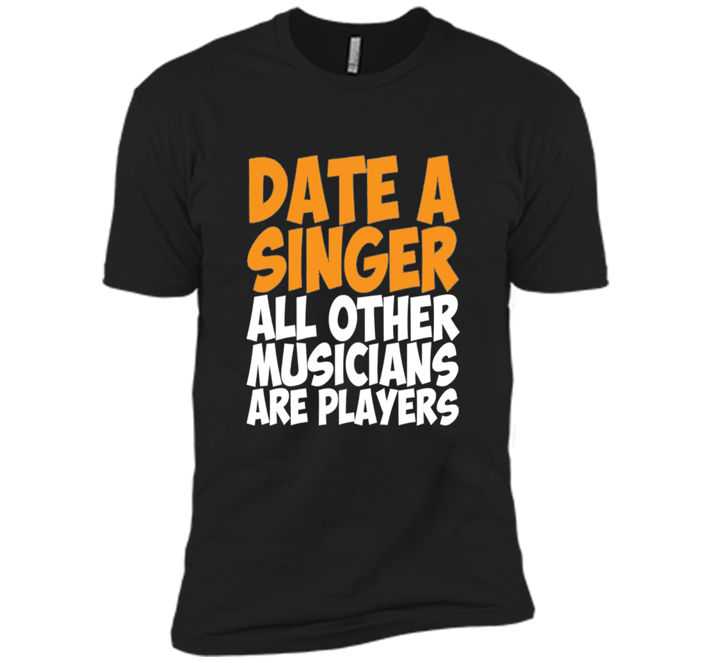 Date a Singer Other Musicians are Players T-Shirt