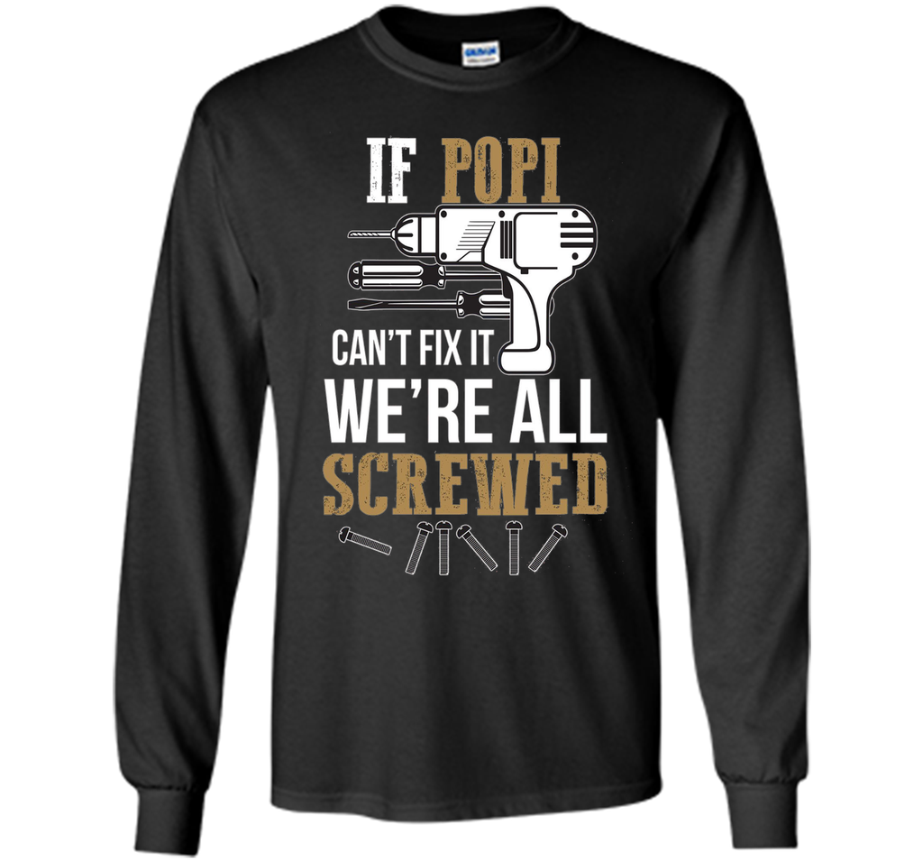 If Popi Can't Fix it We're All Screwed Funny T-Shirt