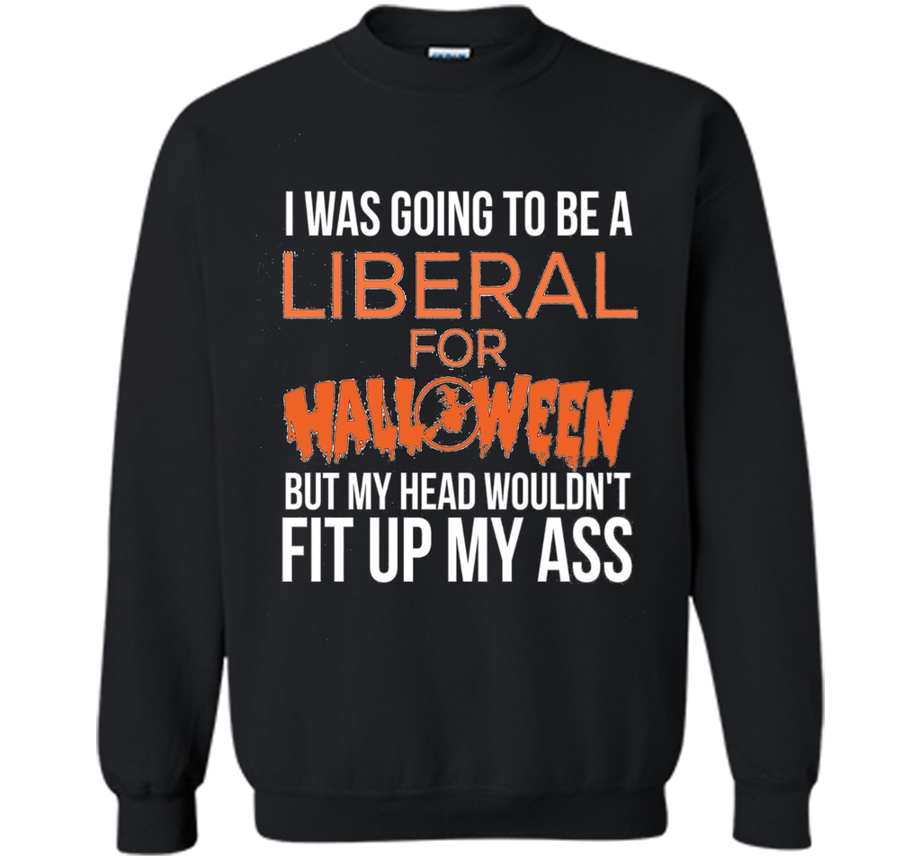 I was going to be a liberal for Halloween funny t-shirt
