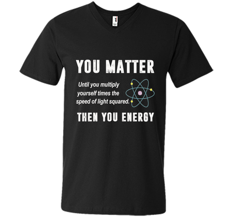 You Matter You Energy T-Shirt, Physics T-Shirt
