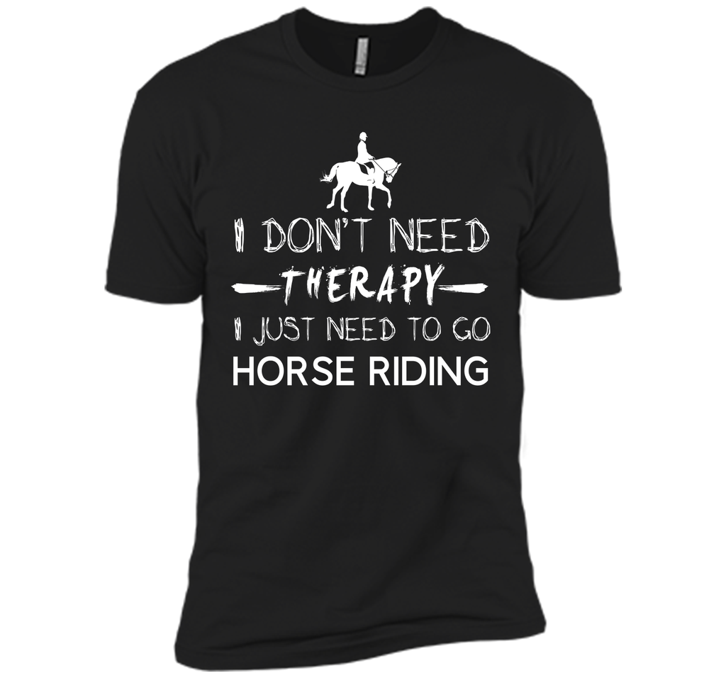 I don't need therapy I just need to go horse riding T-Shirt
