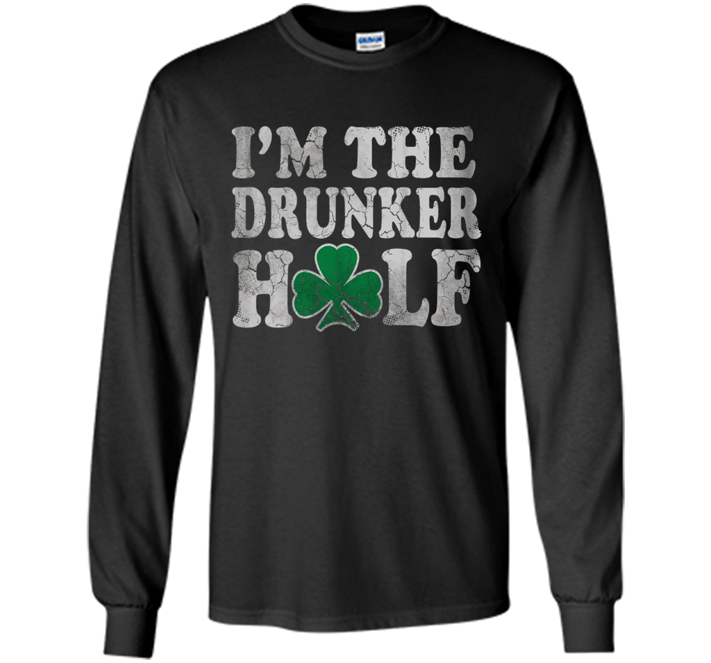 I'm The Drunker Half St Patricks Day Shirt