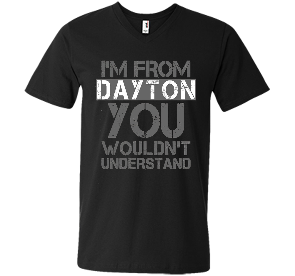 I'm From Dayton You Wouldn't Understand T-Shirt.