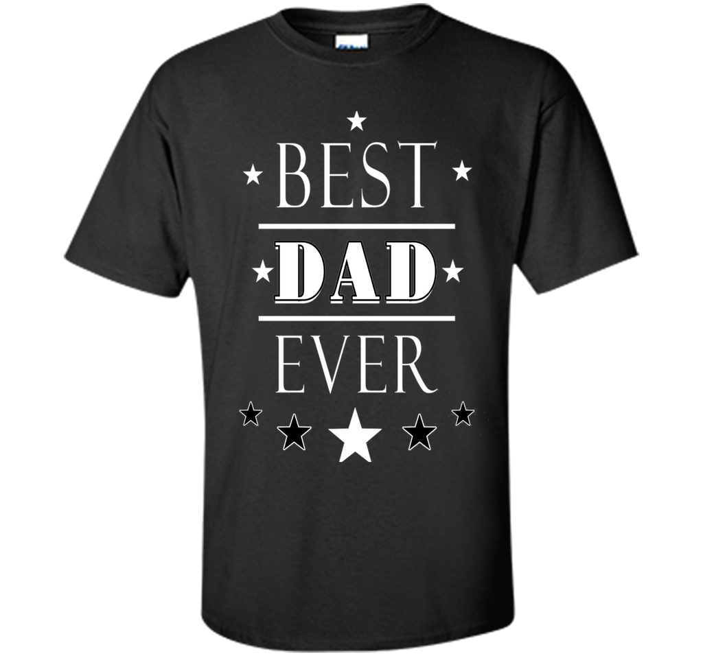 BEST DAD EVER T SHIRT FATHER' S DAY GIFT