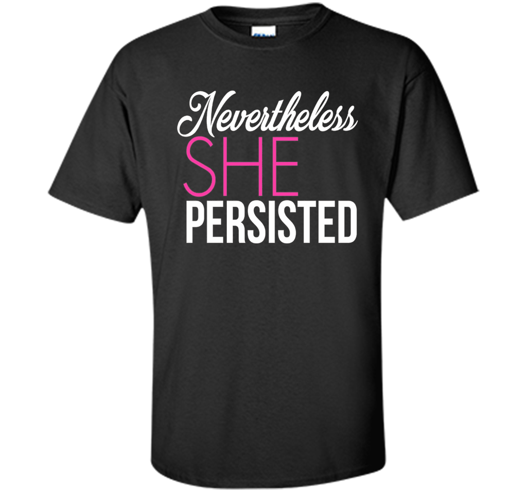 Nevertheless She Persisted - Feminist Quote T-Shirt