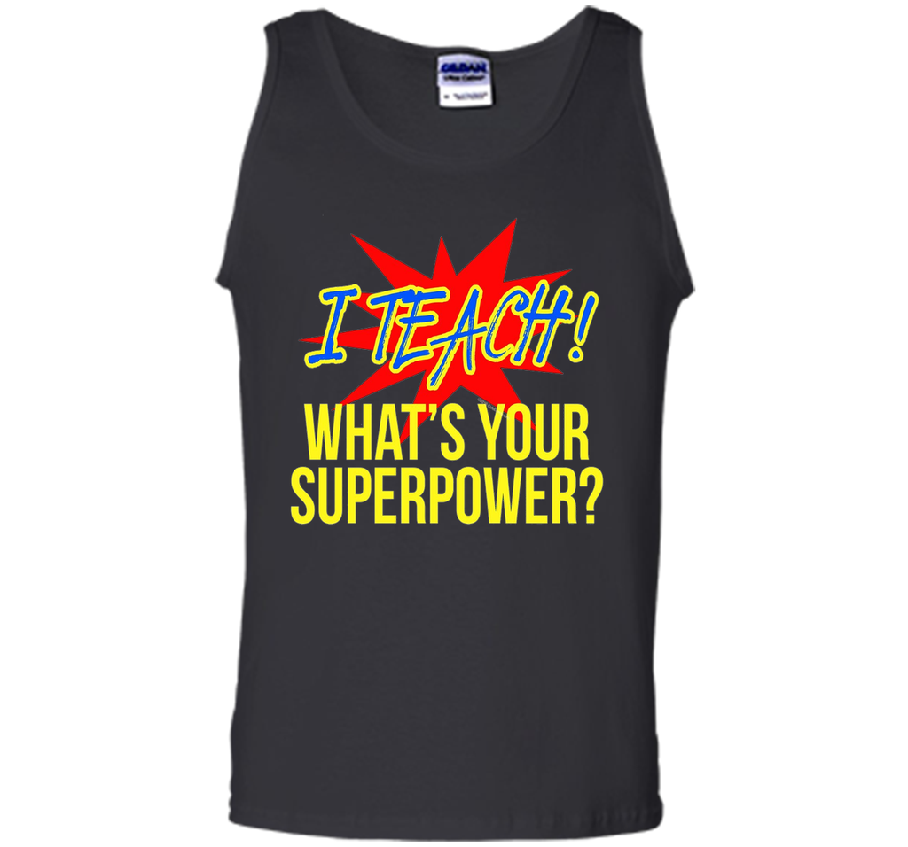 I Teach What's Your Superpower Funny Teacher T-Shirt