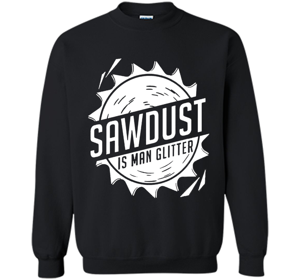 Fathers Day Gifts - Sawdust Is Man Glitter T-Shirt