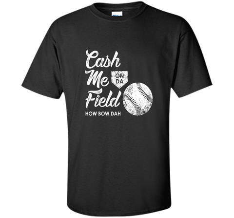 Cash Me On Field How Bow Dah Shirt, Funny Baseball Gift