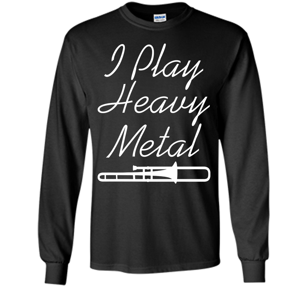 I Play Heavy Metal Funny Trombone T-shirt T-Shirt