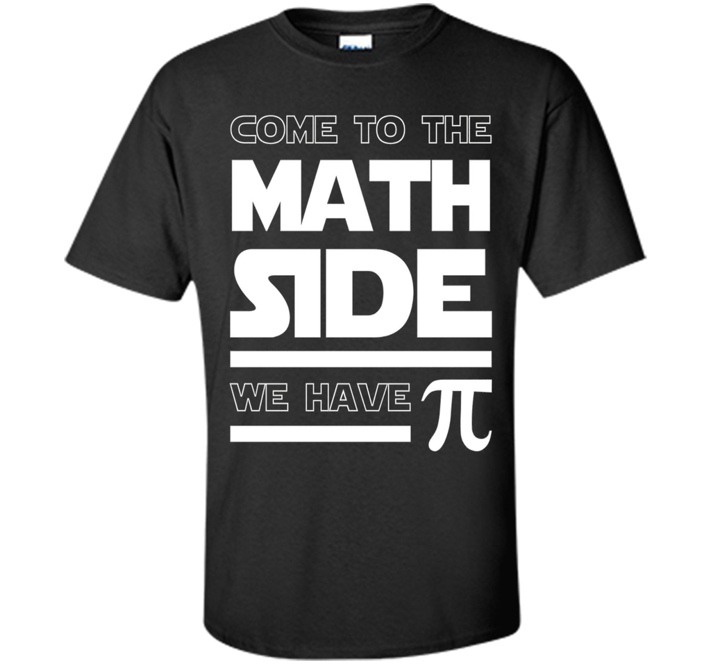 Come To The Math Side We Have Pi T-shirt Math Lover