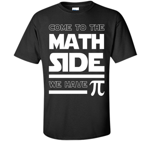 Come To The Math Side We Have Pi T-shirt Math Lover