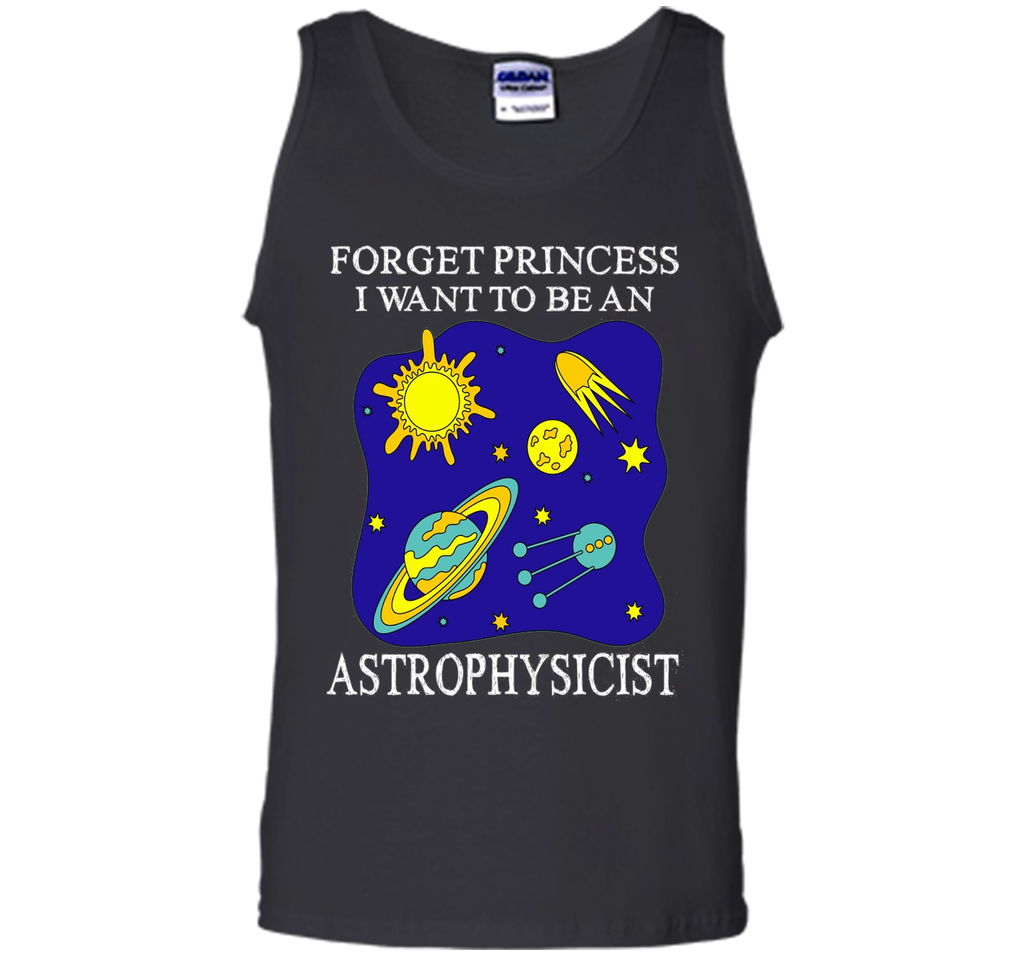 Forget Princess I Want To Be An Astrophysicist T-Shirt