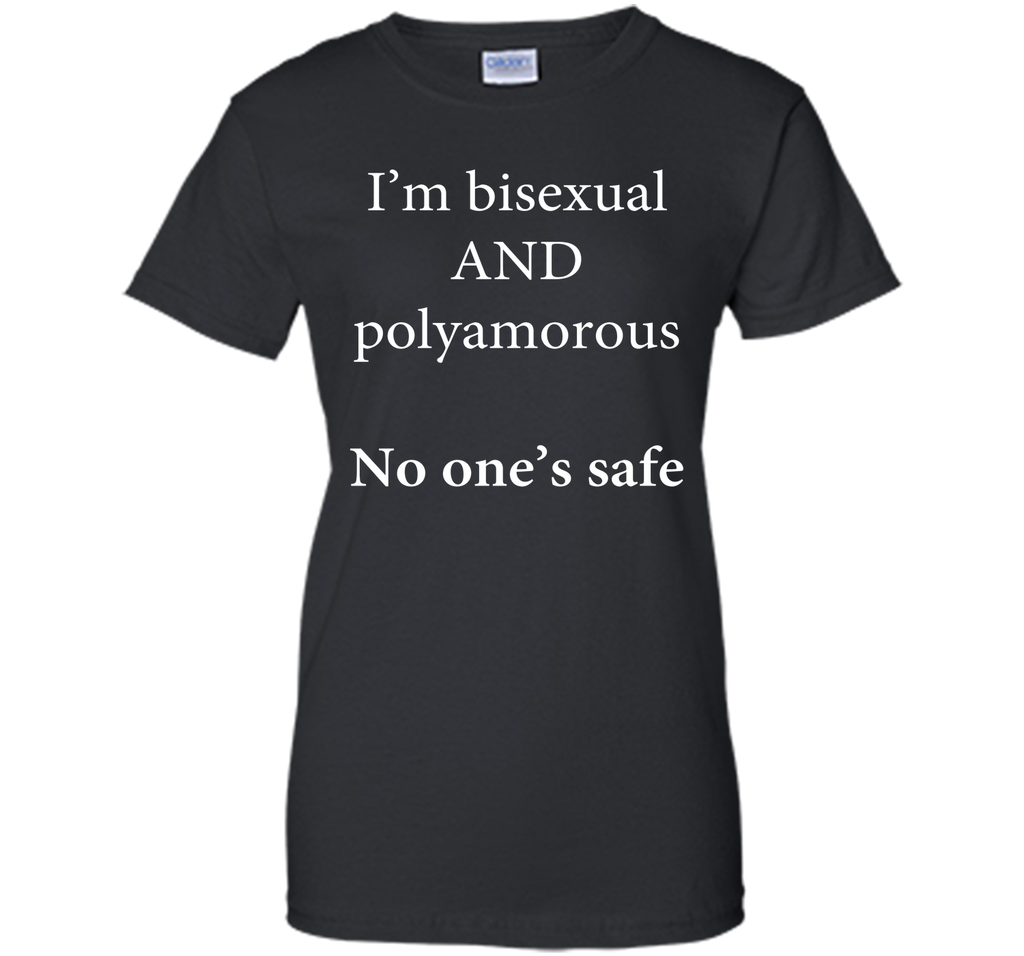 I'm Bisexual and Polyamorous, No One's Safe T-Shirt