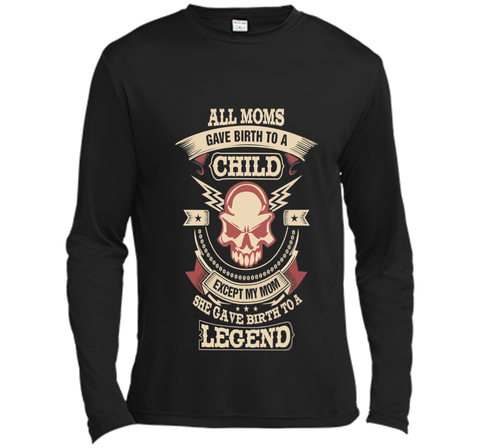 All Moms Gave Birth My Mom Gave birth to a Legend T-shirt
