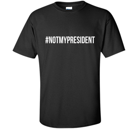 #NotMyPresident Shirt - Anti Trump T-Shirt