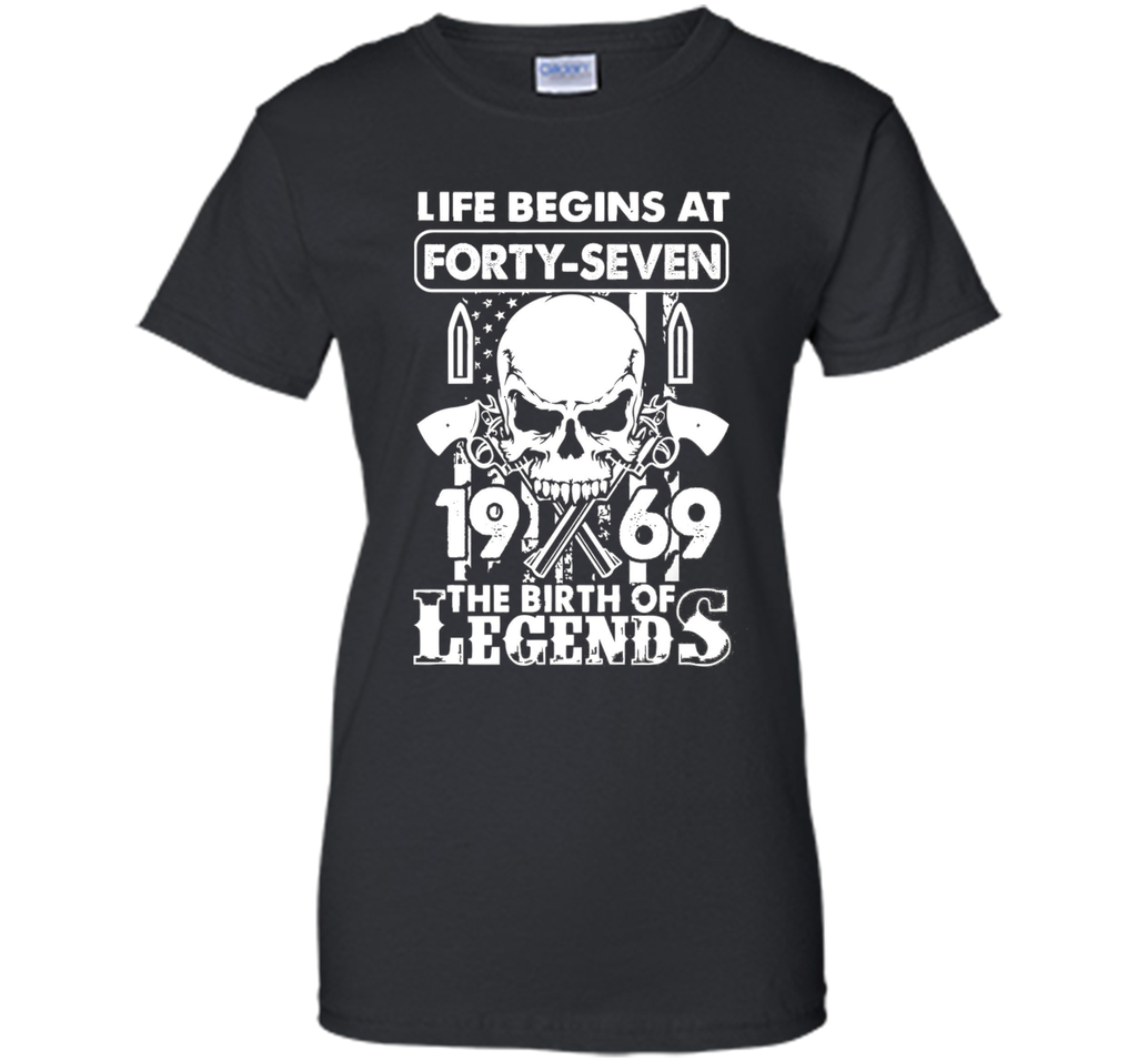Life Begin At 47 - 1969 Birth Legends 47th Birthday T-shirts