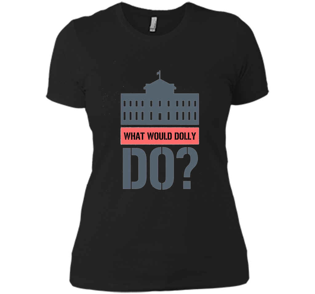 What Would Dolly Do? Political T-Shirt