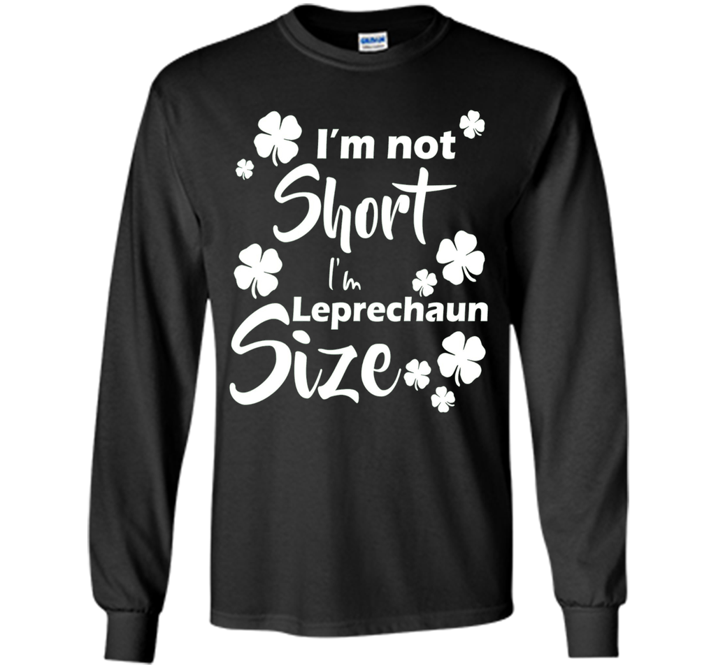 I'm not Short I'm Leprechaun Size Saint Patty's Day T-Shirt