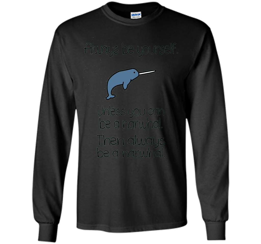 The Always Be A Narwhal Funny Narwhal Shirts
