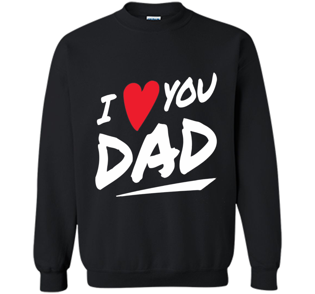 I Love You Dad T-shirt  Father Day Gifts