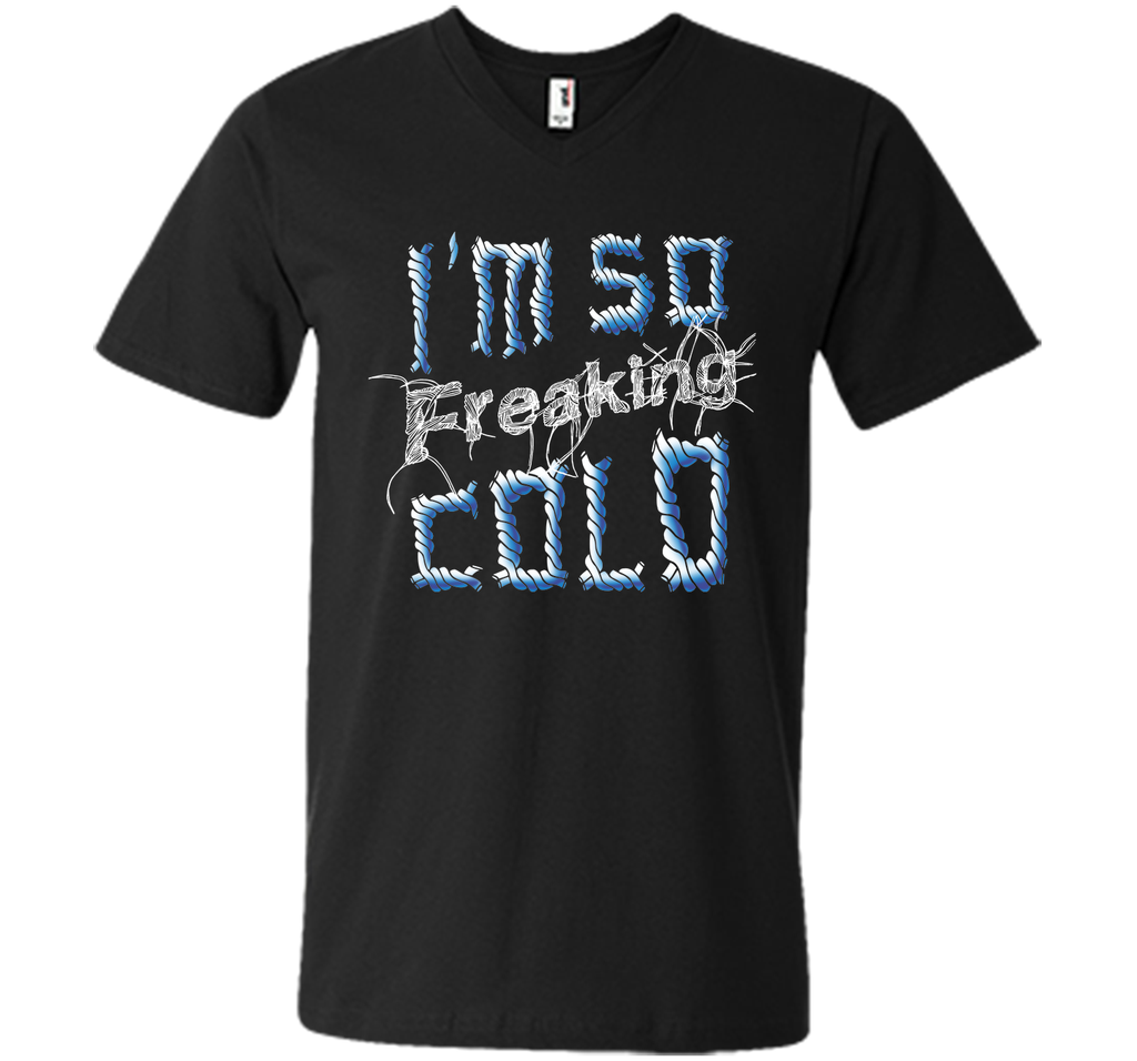 I'm So Freaking Cold T Shirt T-Shirt
