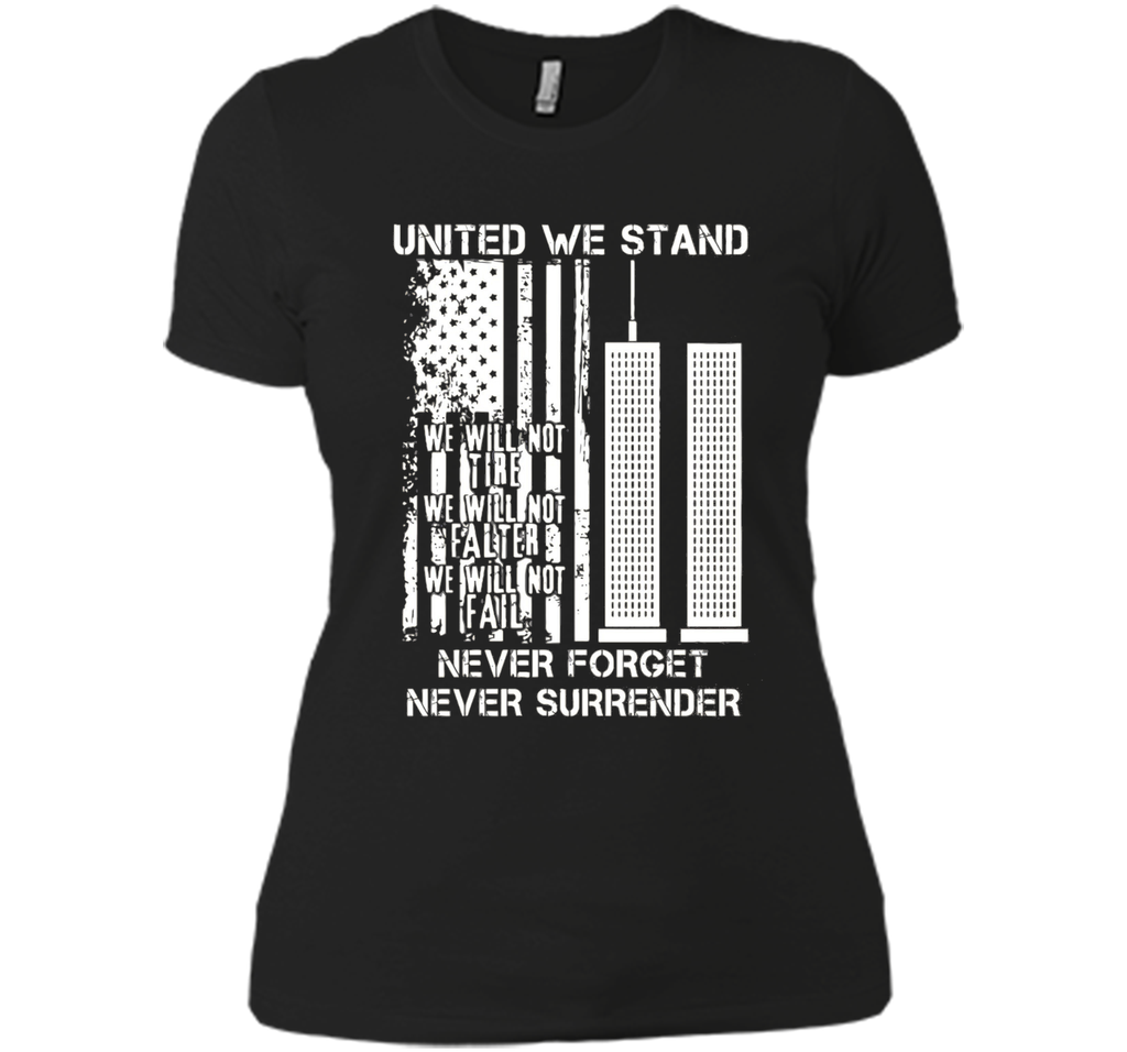 9-11-United We Stand, Never Forget, Never Surrender T-Shirt