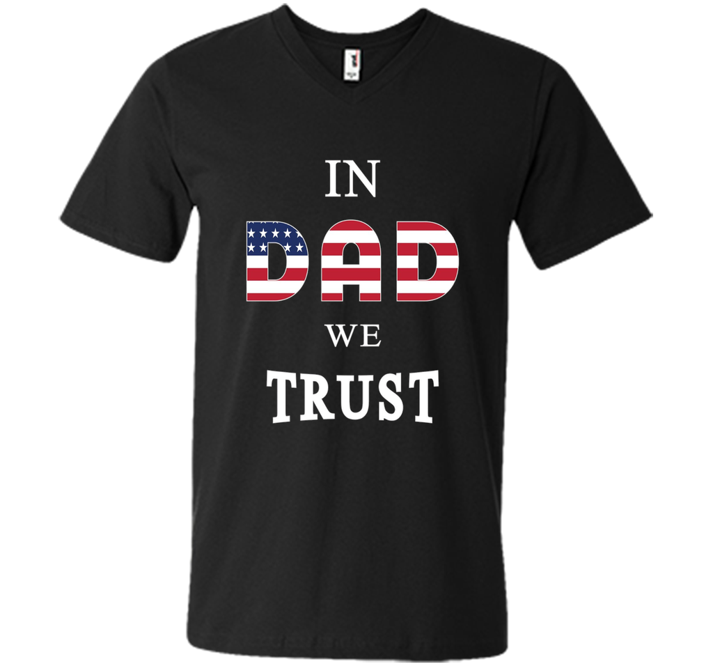 IN DAD WE TRUST T-SHIRT [US THEMED - FATHERS DAY - JULY 4TH]