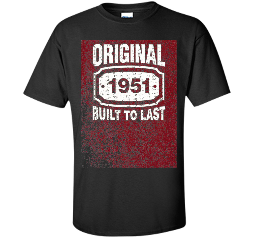 Distressed Original Built To Last Born In 1951 Birthday Tee