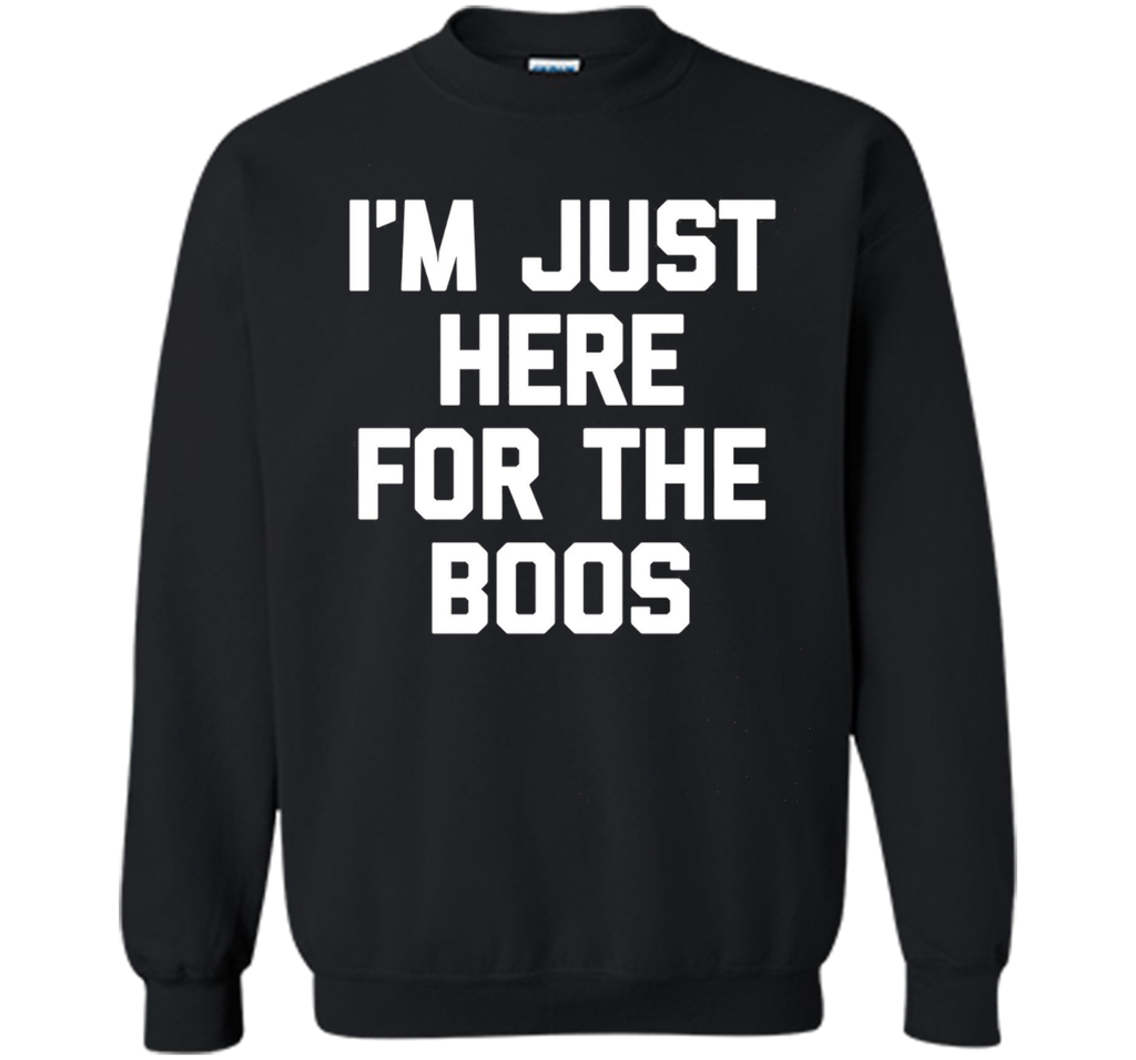 I'm Just Here For The Boos T-Shirt funny saying halloween