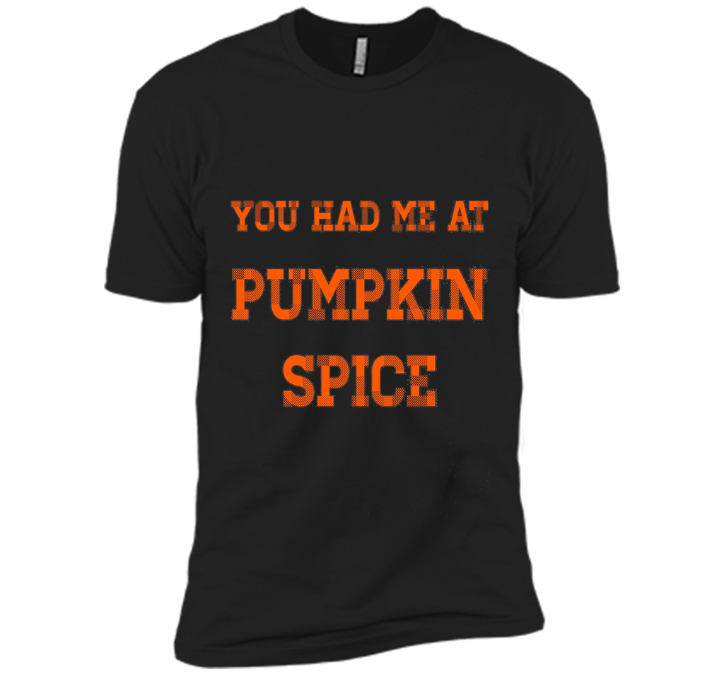 You Had Me At Pumpkin Spice T-Shirt Thanksgiving
