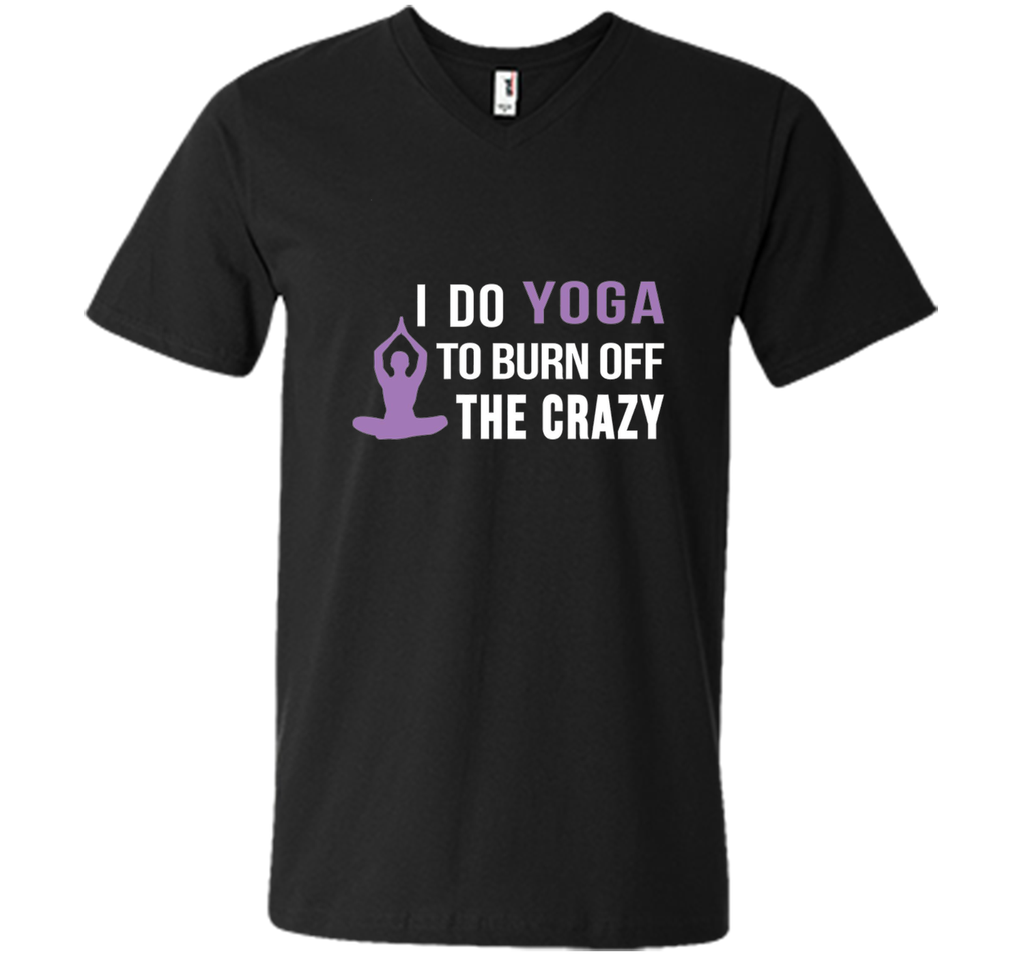 I do Yoga to burn off the crazy T-shirt