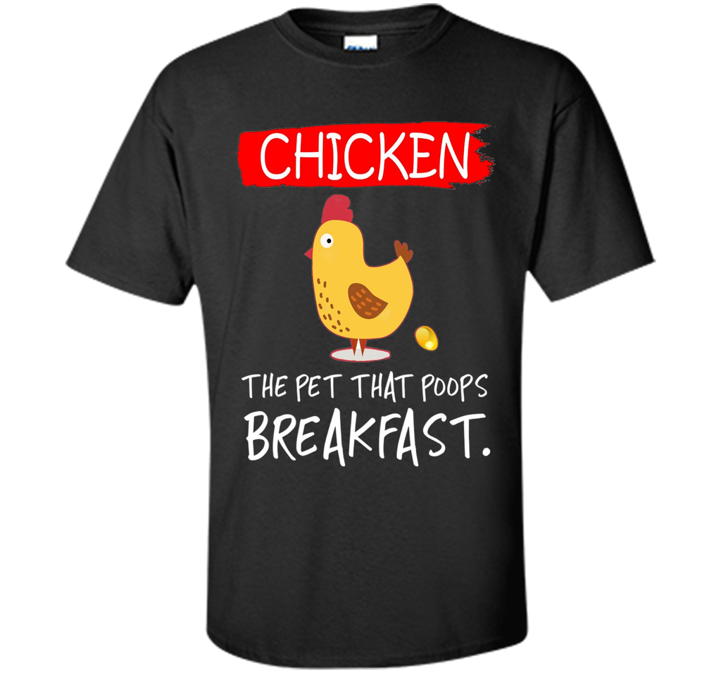 Chicken the pet that poops breakfast funny T-shirt