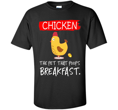 Chicken the pet that poops breakfast funny T-shirt