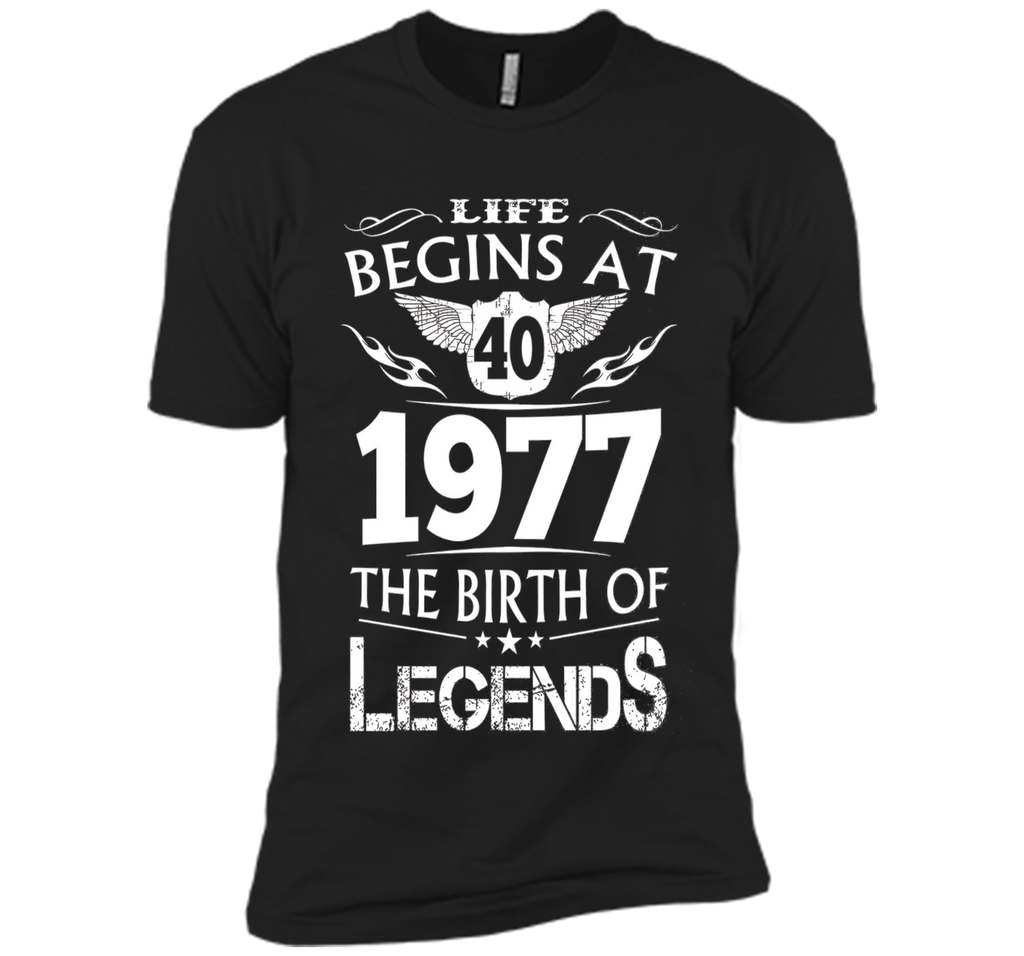 Life Begins At 40 1977 The Birth Of Legends T-Shirt