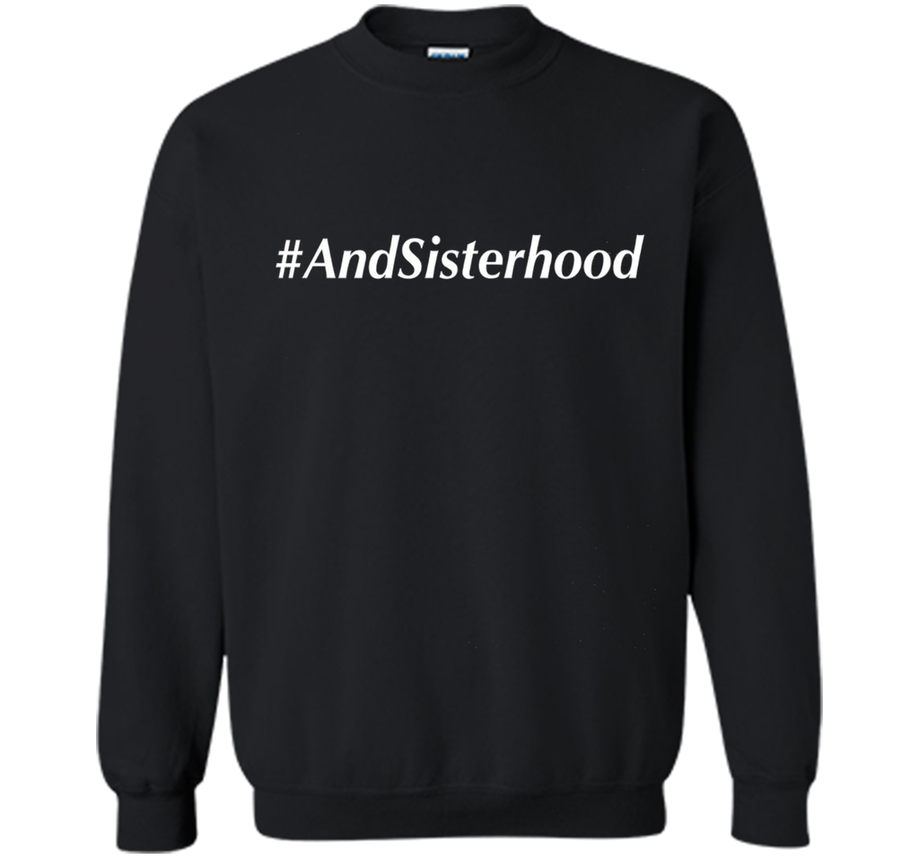 And Sisterhood #AndSisterhood T-Shirt