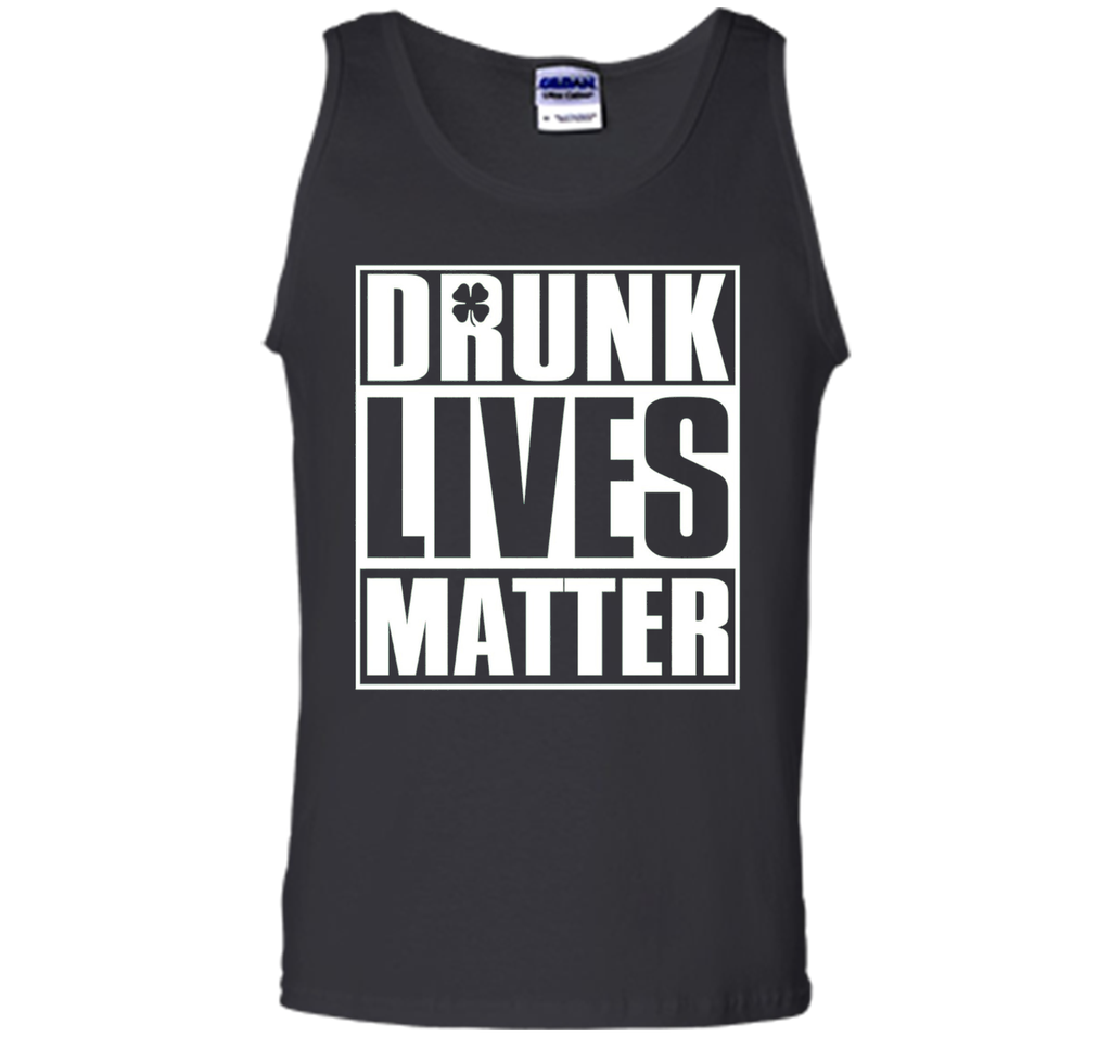 Drunk Lives Matter - Saint Patrick Day Shirt