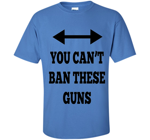 You Can't Ban These Guns Tshirt - Funny Men's Shirt