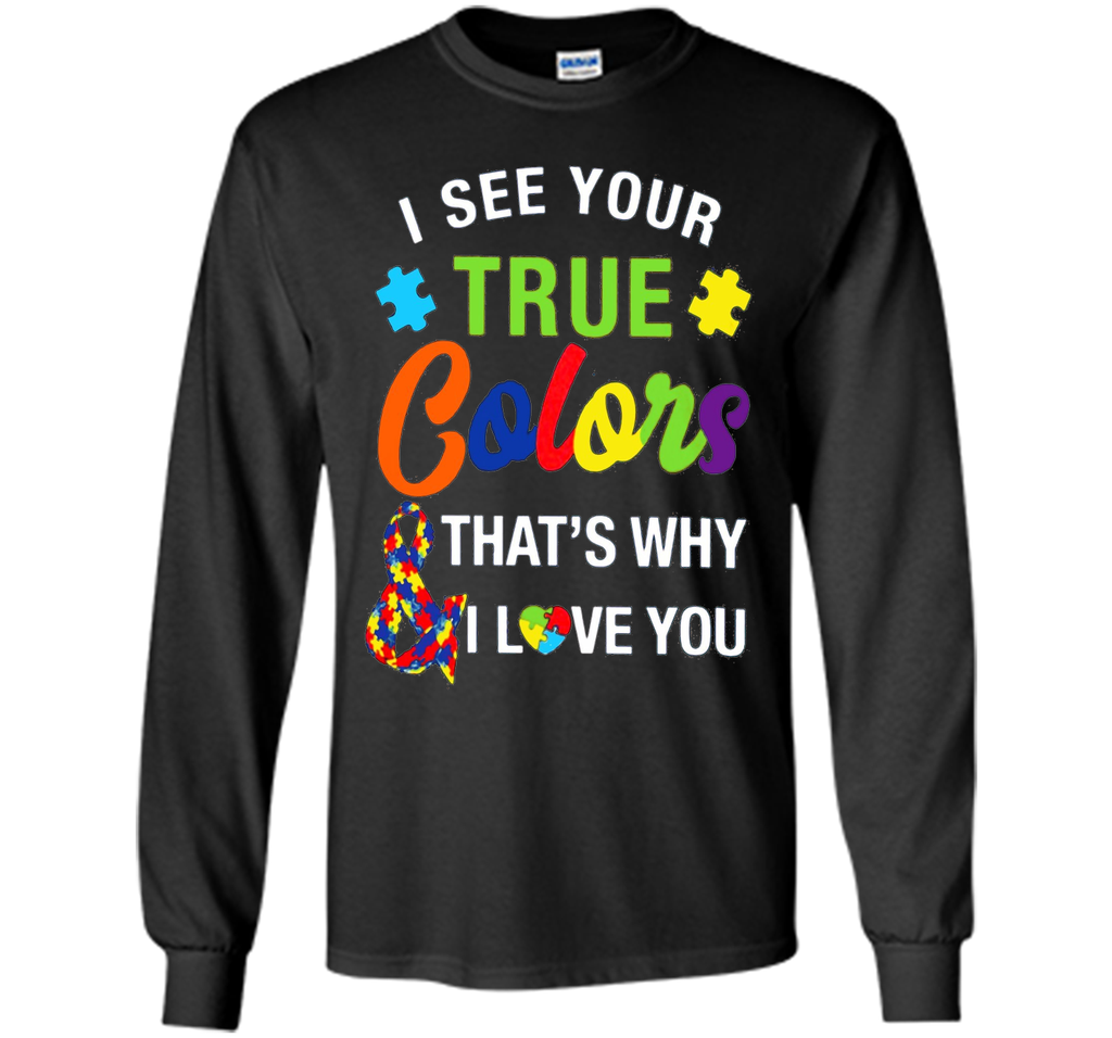 i see your true colors why i love you autism mom t shirt