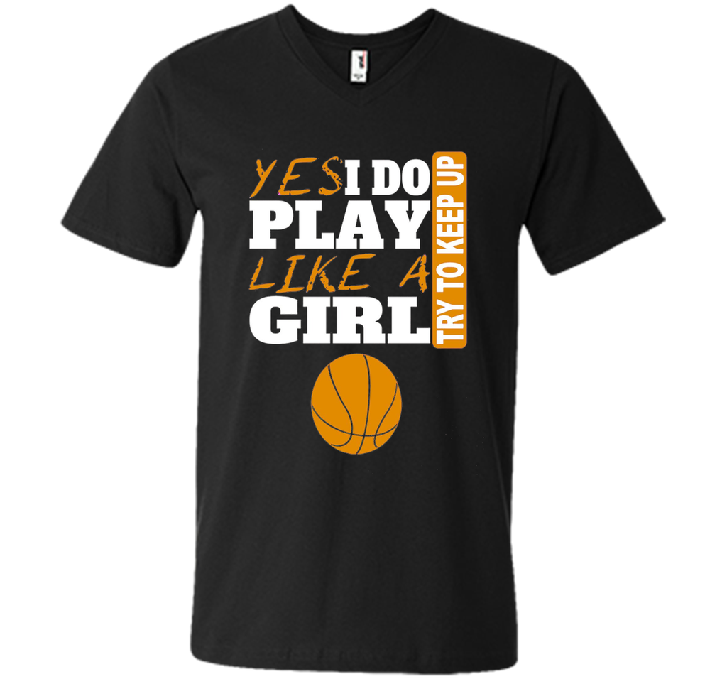 Woman's Yes I Do Play Like A Girl Basketball T-Shirt
