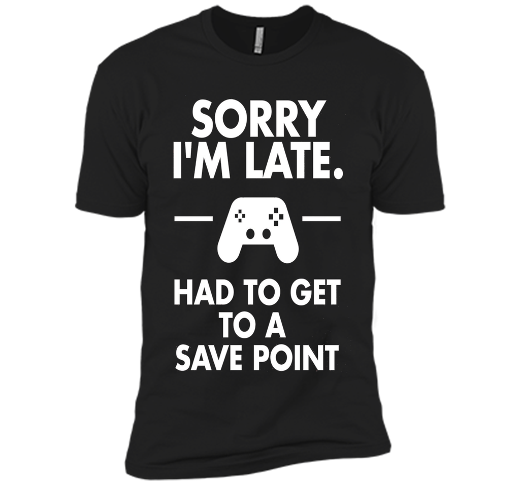 Sorry I'm Late Gamer T-Shirt Funny Gaming Geek Tee