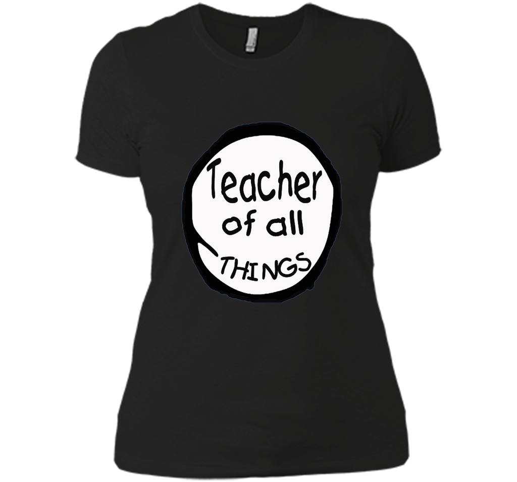Teacher of all things - Teacher Shirt