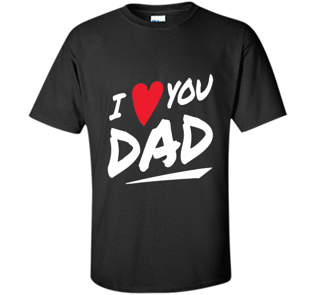 I Love You Dad T-shirt  Father Day Gifts