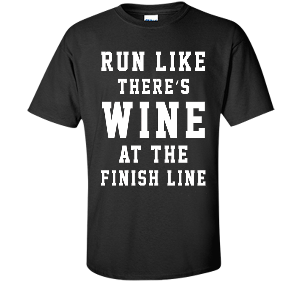 Run Like There's Wine at the Finish Line Funny Tee