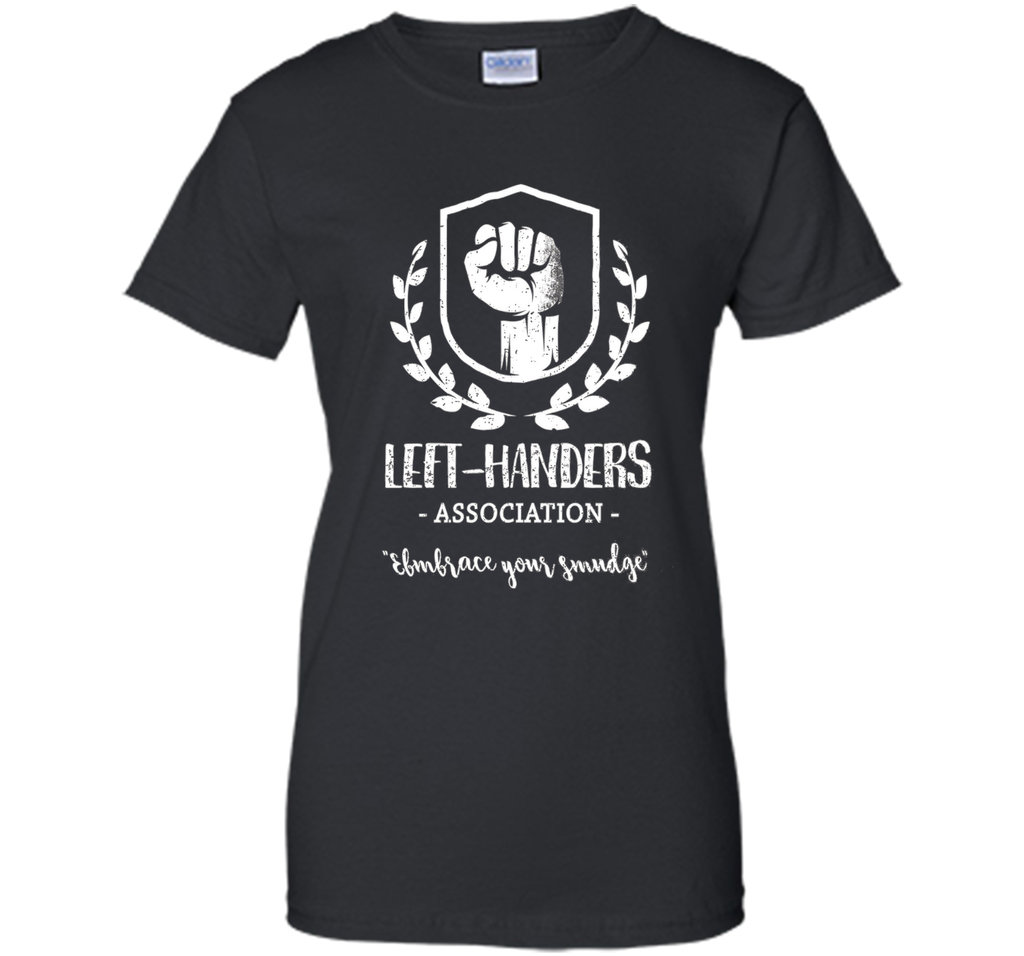 Left-Handers Association Embrace Your Smudge - Funny T-shirt