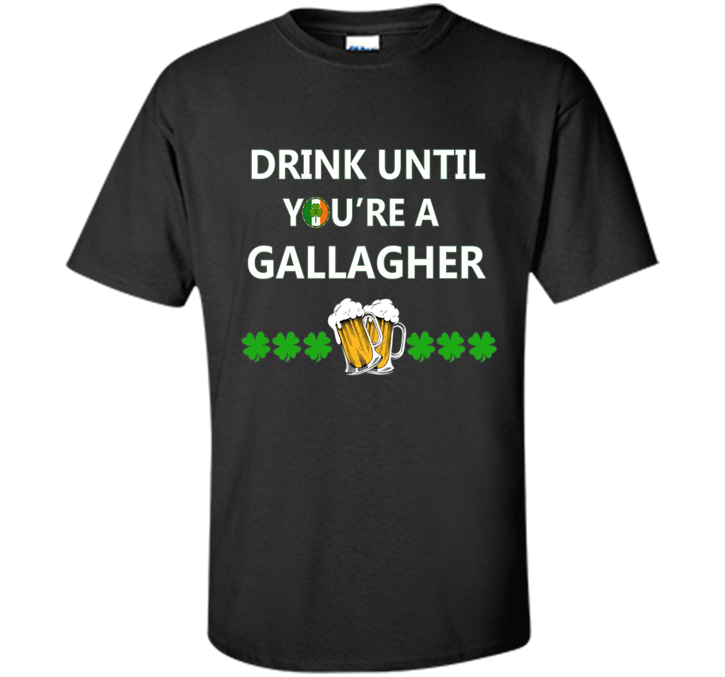 Drink Until You are a Gallagher T shirt Saint Patricks Day