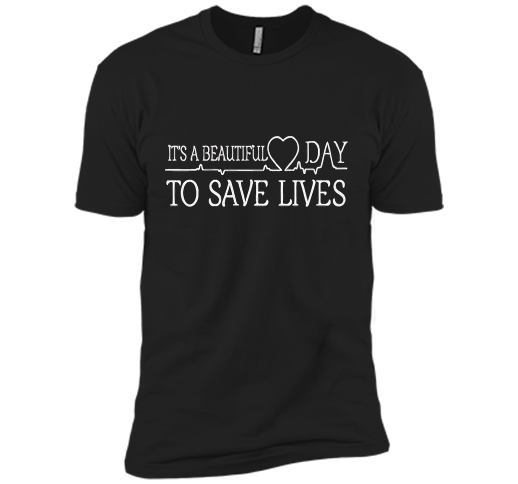 It's A Beautiful Day To Save Lives Shirt