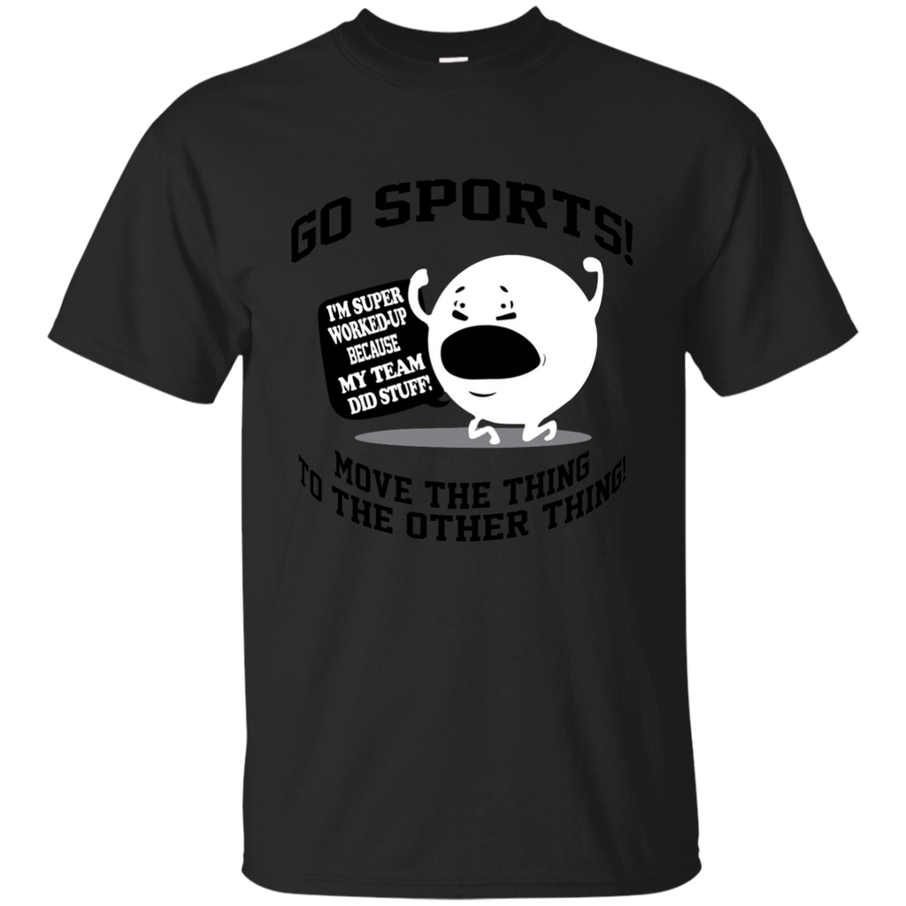 Go Sports Shirt Move The Thing To The Other Thing T-Shirt G200 Gildan Ultra Cotton T-Shirt