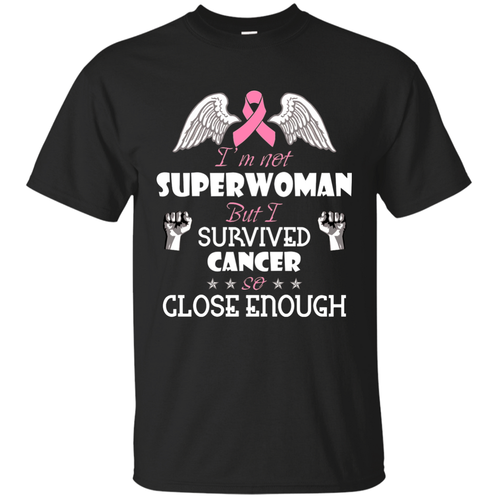 I'm not super woman but i survived cancer so close enough Custom Ultra Cotton T-Shirt