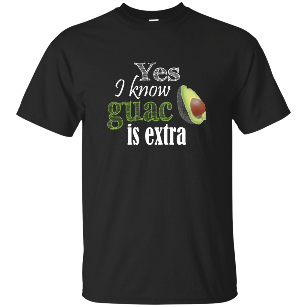 Yes I Know Guac Is Extra Avocado Guacamole T-Shirt G200 Gildan Ultra Cotton T-Shirt
